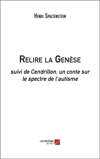 Relire la Genèse - Henri Spaltenstein - Les Editions du Net