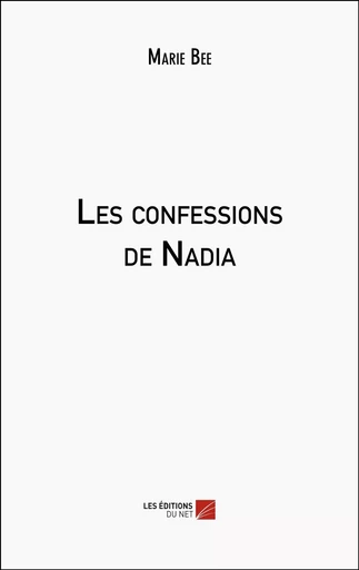 Les confessions de Nadia - Marie Bee - Les Editions du Net