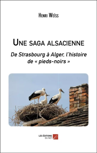 Une saga alsacienne - Henri Weïss - Les Editions du Net