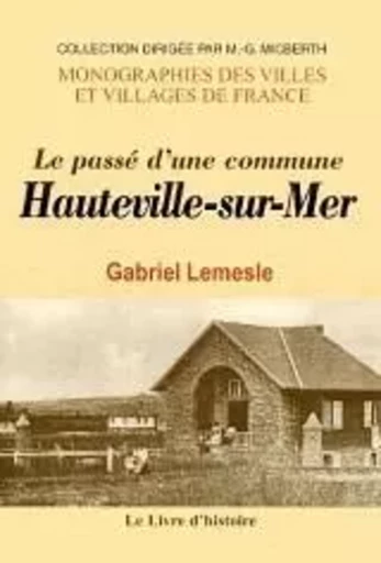 Hauteville-sur-Mer - le passé d'une commune - Gabriel Lemesle - LIVRE HISTOIRE