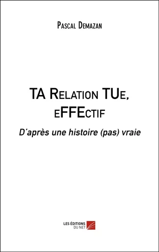 TA Relation TUe, eFFEctif - Pascal Demazan - Les Editions du Net