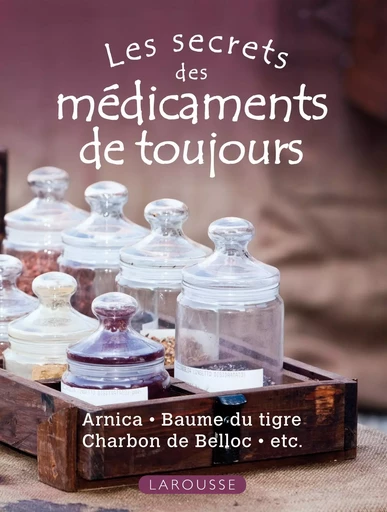 Les secrets des médicaments de toujours - Marie-Noëlle Pichard - LAROUSSE