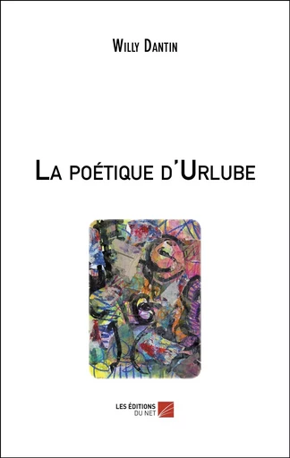 La poétique d'Urlube - Willy Dantin - Les Editions du Net