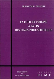 Lutte et l'Utopie a la Fin des Temps Philosophiques (La