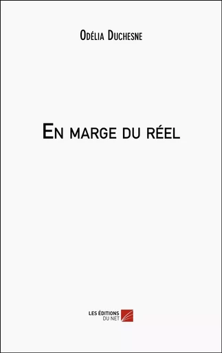 En marge du réel - Odélia Duchesne - Les Editions du Net