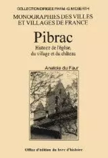 Pibrac - histoire de l'église, du village et du château - Anatole Du Faur Pibrac - LIVRE HISTOIRE