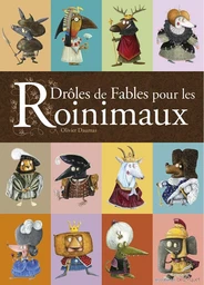 Drôles de fables pour les roinimaux - librement inspirées des fables de Jean de La Fontaine et de l'histoire