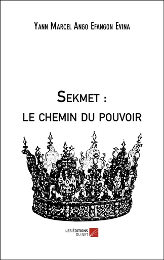 Sekmet : le chemin du pouvoir - Yann Marcel Ango Efangon Evina - Les Editions du Net