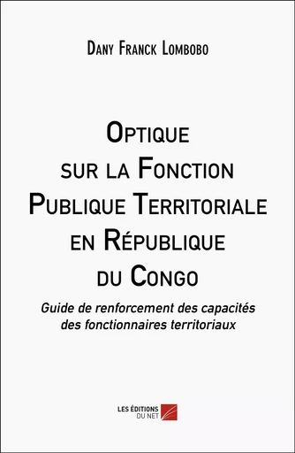 Optique sur la Fonction Publique Territoriale en République du Congo - Dany Franck Lombobo - Les Editions du Net