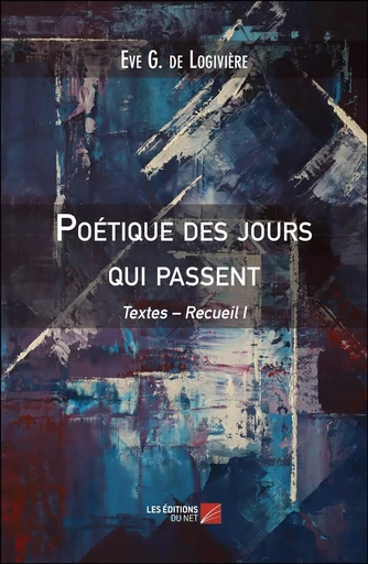 Poétique des jours qui passent - Eve G. de Logivière - Les Editions du Net