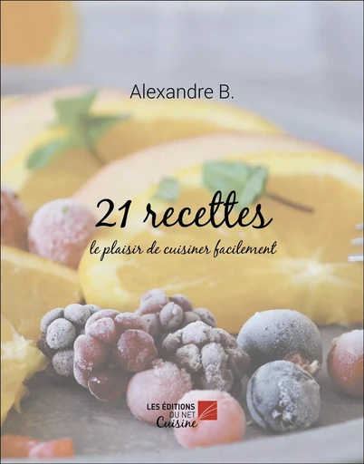 21 recettes - Alexandre B. - Les Editions du Net