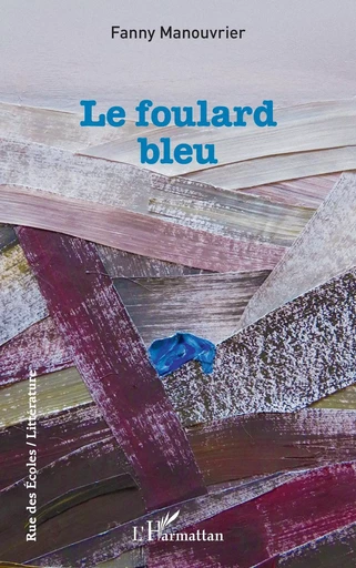 Le foulard bleu - Fanny Manouvrier - Editions L'Harmattan