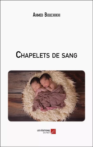 Chapelets de sang - Ahmed Bouchikhi - Les Editions du Net