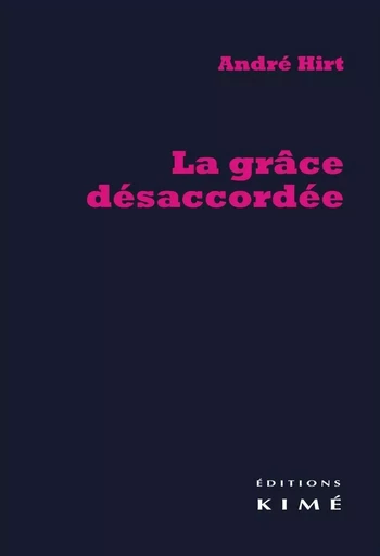 La Grace Desaccordee - André Hirt - Kimé