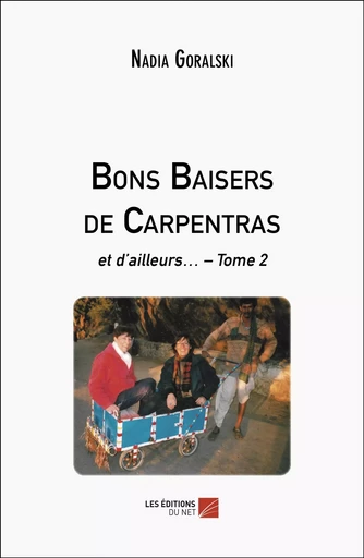 Bons Baisers de Carpentras - Nadia Goralski - Les Editions du Net