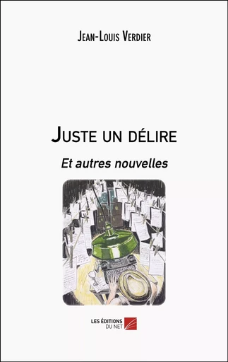 Juste un délire - Jean-Louis Verdier - Les Editions du Net