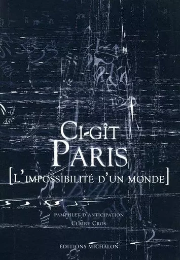 Ci-git Paris - l'impossible d'un monde - Claire Cros - Michalon