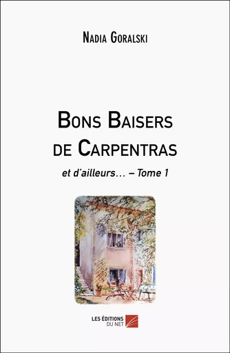 Bons Baisers de Carpentras - Nadia Goralski - Les Editions du Net