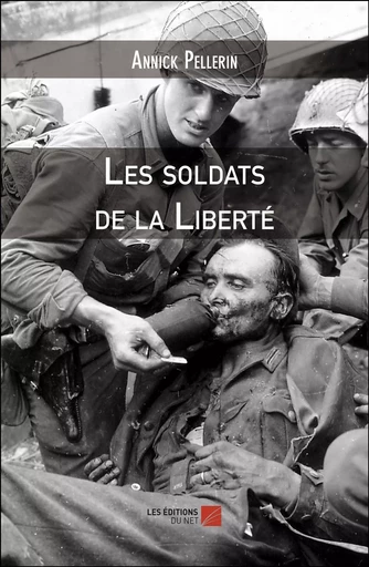 Les soldats de la Liberté - Annick Pellerin - Les Editions du Net