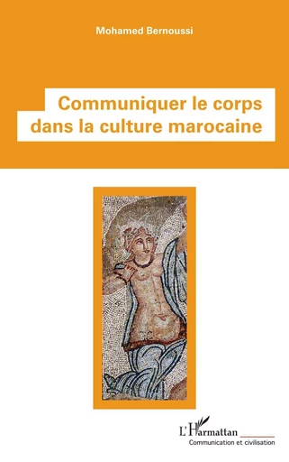 Communiquer le corps dans la culture marocaine - Mohamed Bernoussi - Editions L'Harmattan