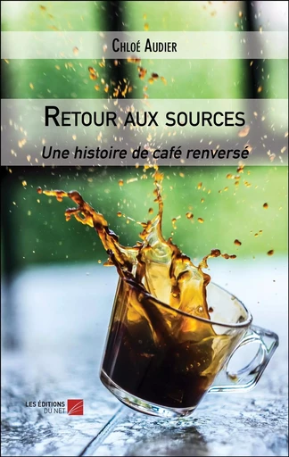 Retour aux sources - Chloé Audier - Les Editions du Net