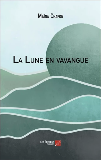 La Lune en vavangue - Maïna Chapon - Les Editions du Net