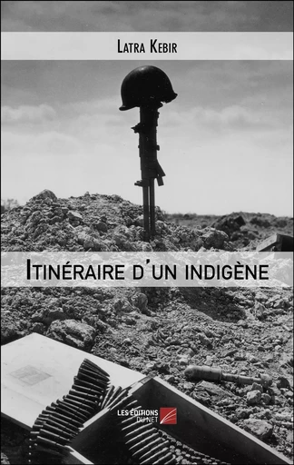 Itinéraire d'un indigène - Latra kebir - Les Editions du Net