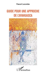 GUIDE POUR UNE APPROCHE DE L'AYAHUASCA