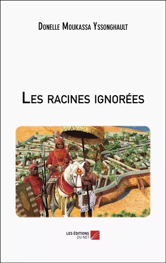 Les racines ignorées - Donelle Moukassa Yssonghault - Les Editions du Net