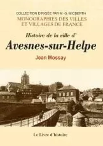 Histoire de la ville d'Avesnes-sur-Helpe - Jean Mossay - LIVRE HISTOIRE