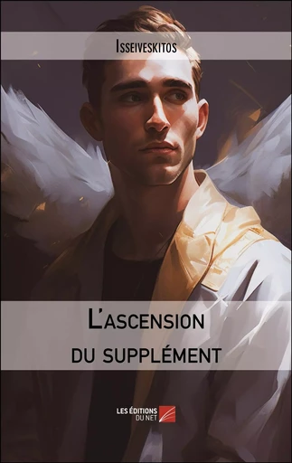 L'ascension du supplément -  Isseiveskitos - Les Editions du Net