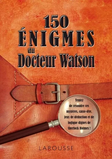 150 énigmes du Docteur Watson - Sandra Lebrun - LAROUSSE