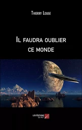 Il faudra oublier ce monde