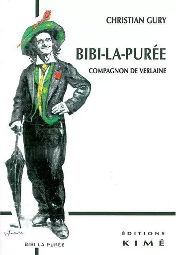 Bibi-La-Puree, Compagnon de Verlaine - Christian Gury - Kimé