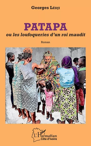 Patapa ou les loufoqueries d'un roi maudit - Georges Lèdji - Editions L'Harmattan