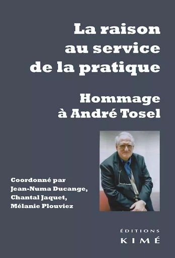 André Tosel, la raison au service de la pratique - Jean-Numa Ducange, Chantal Jaquet, Mélanie Plouviez - Kimé