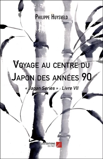 Voyage au centre du Japon des années 90 - Philippe Huysveld - Les Editions du Net