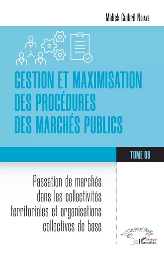 Gestion et maximisation des procédures des marchés publics Tome 8 - Malick Guibril Ndiaye - Editions L'Harmattan