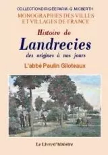 LANDRECIES DES ORIGINES A NOS JOURS (HISTOIRE DE) -  L'ABBE PAULIN GILOTE - LIVRE HISTOIRE