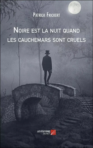 Noire est la nuit quand les cauchemars sont cruels - Patrick Frickert - Les Editions du Net