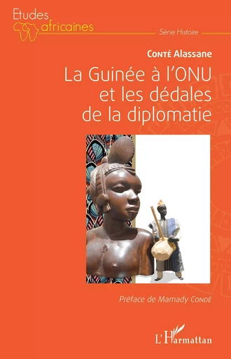 La Guinée à l'ONU et les dédales de la diplomatie - Alassane Conté - Editions L'Harmattan