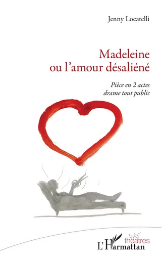 Madeleine ou l'amour désaliéné - Jenny Locatelli - Editions L'Harmattan