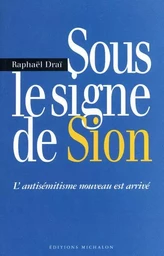 Sous le signe de Sion: l'antisémitisme nouveau est arrivé