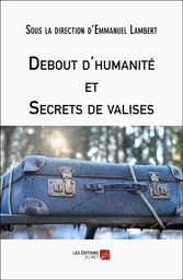 Debout d'humanité et Secrets de valises