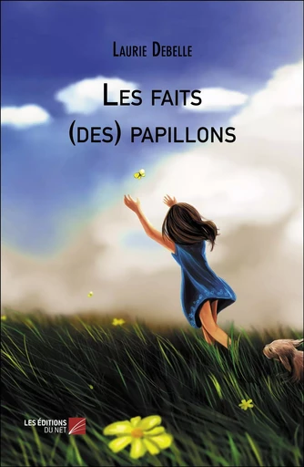 Les faits (des) papillons - Laurie Debelle - Les Editions du Net