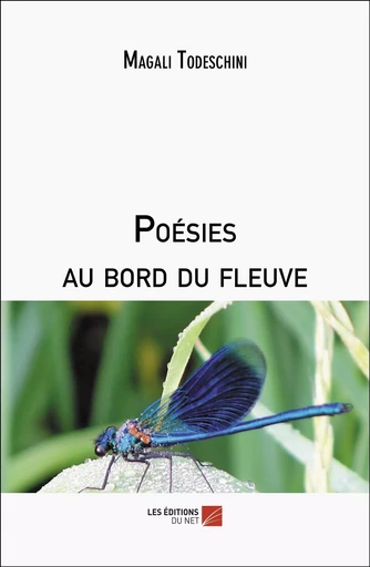 Poésies au bord du fleuve - Magali Todeschini - Les Editions du Net