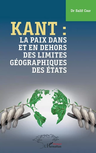 Kant : la paix dans et en dehors des limites géographiques des États - Salif Coly - Editions L'Harmattan