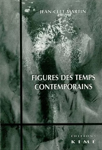 Figures des Temps Contemporains - Jean-Clet Martin - Kimé