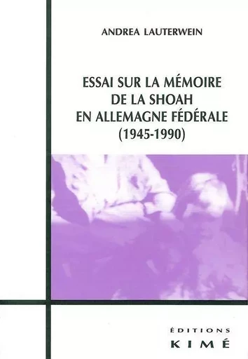 Essai sur la Mémoire de la Shoah en Allemagne Federale - Andrea Lauterwein - Kimé