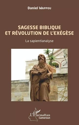 Sagesse biblique et révolution de l'exégèse. La sapientianalyse.